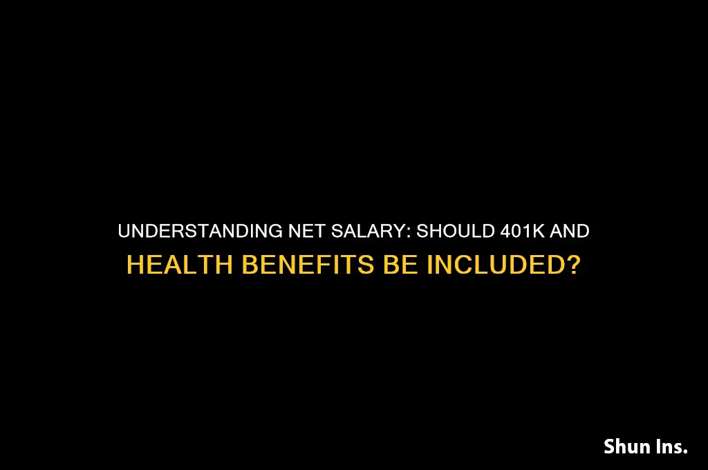 do you include 401k and health insurance in net salary