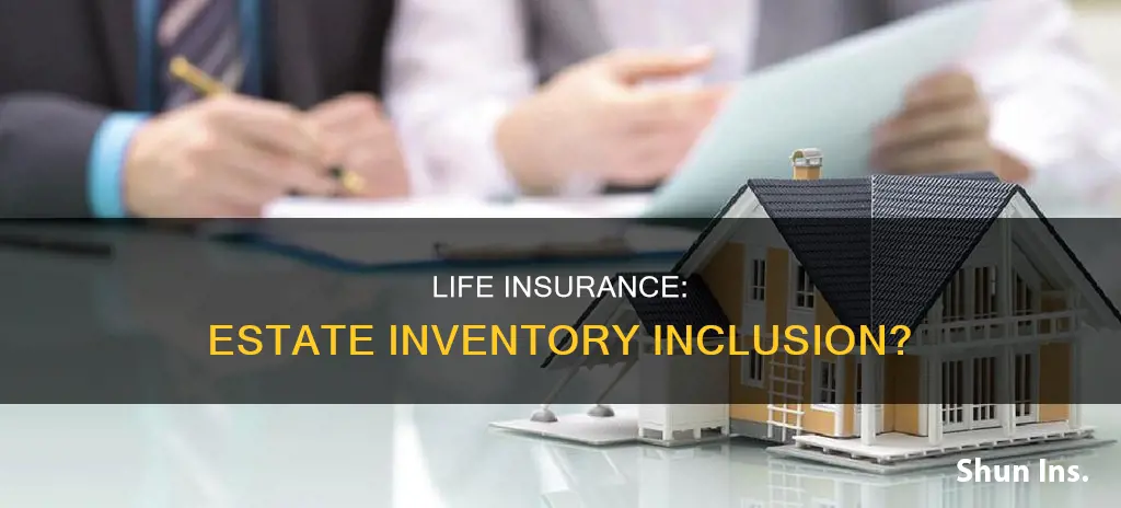 do you include life insurance in estate inventory