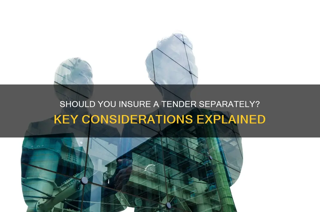 do you insure a tender separate