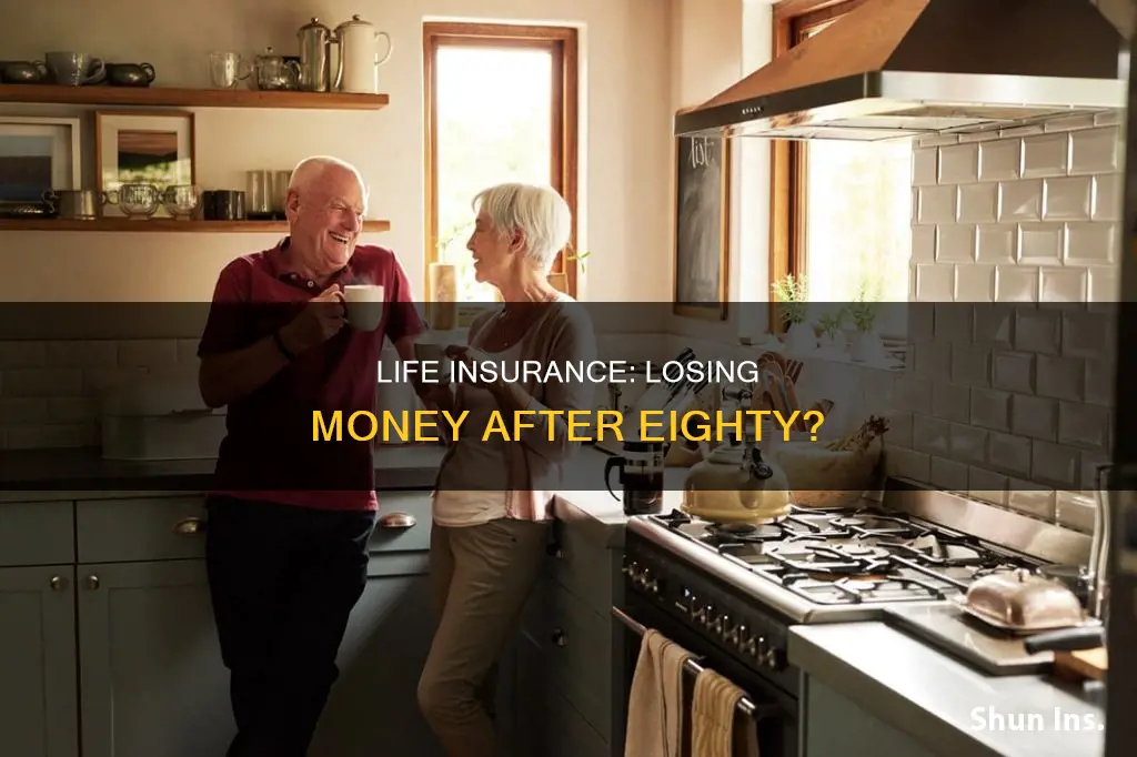 do you lose money after eighty years old life insurance