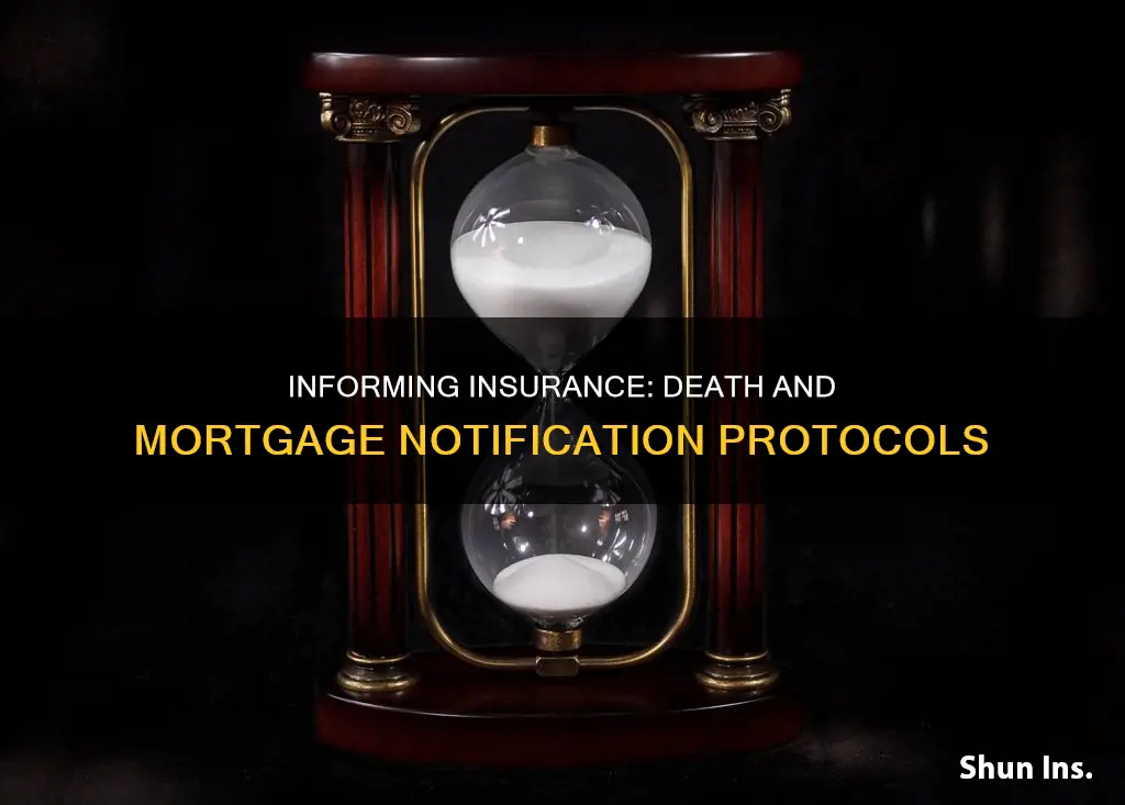 do you notify your insurance mortgage when a person dies