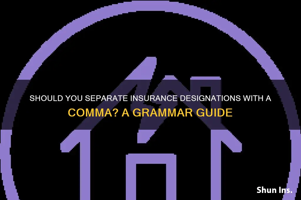 do you separate insurance designation with a comma