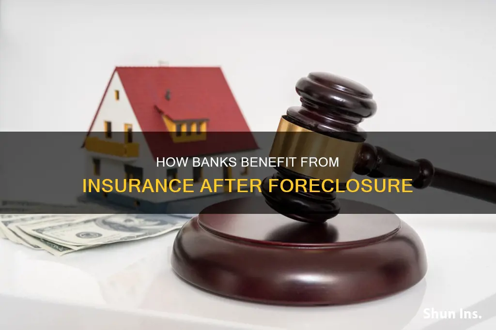does a bank receive insurance money during foreclose