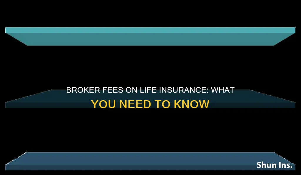 does a broker charge a fee on life insurance