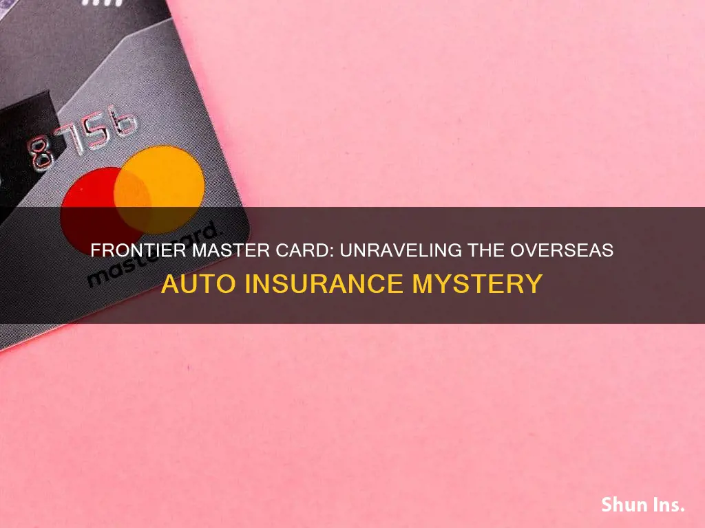 does a frontier master card have automatic auto insurance overseas