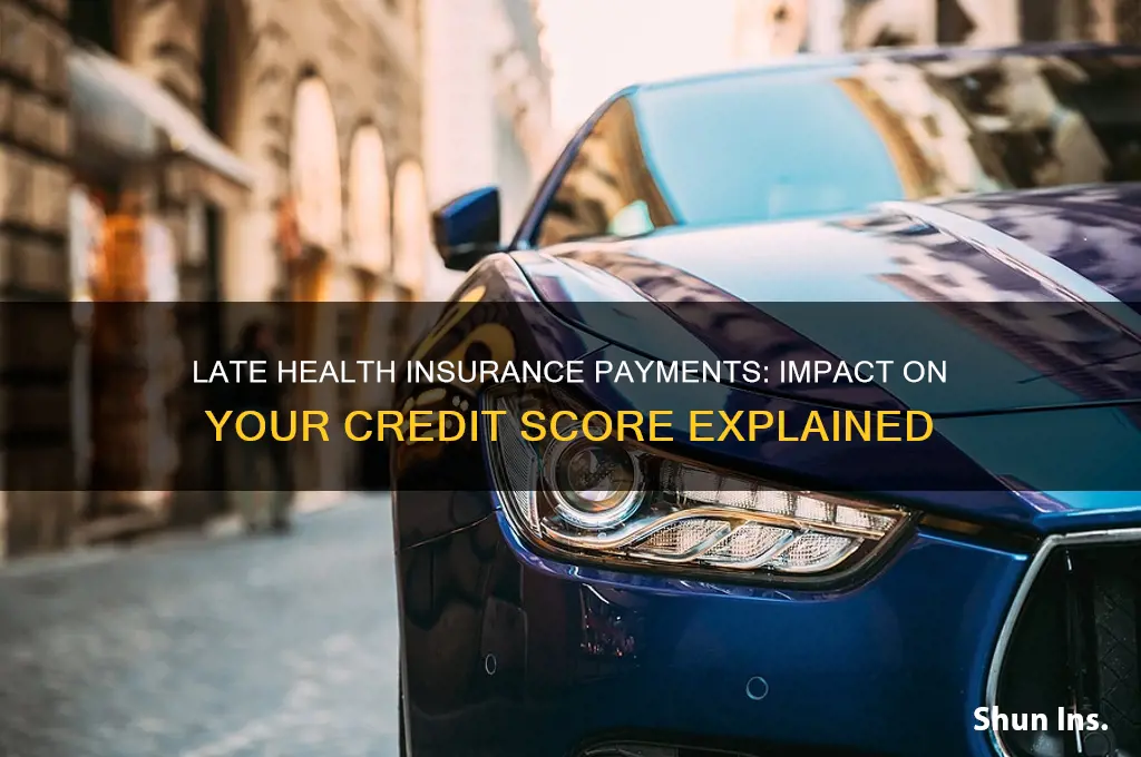 does a late health insurance payment affect your credit score