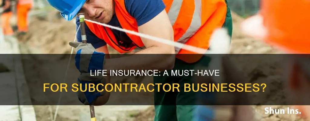 does a subcontractor business have to have a life insurance