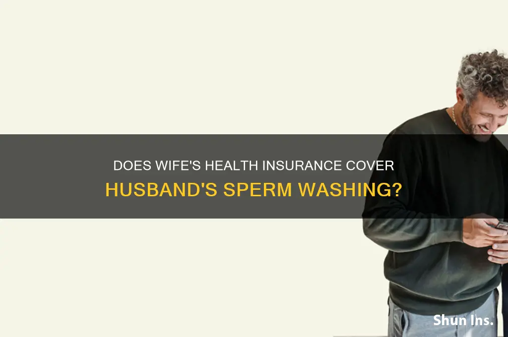 does a wifes health insurance cover a husbands sperm washing