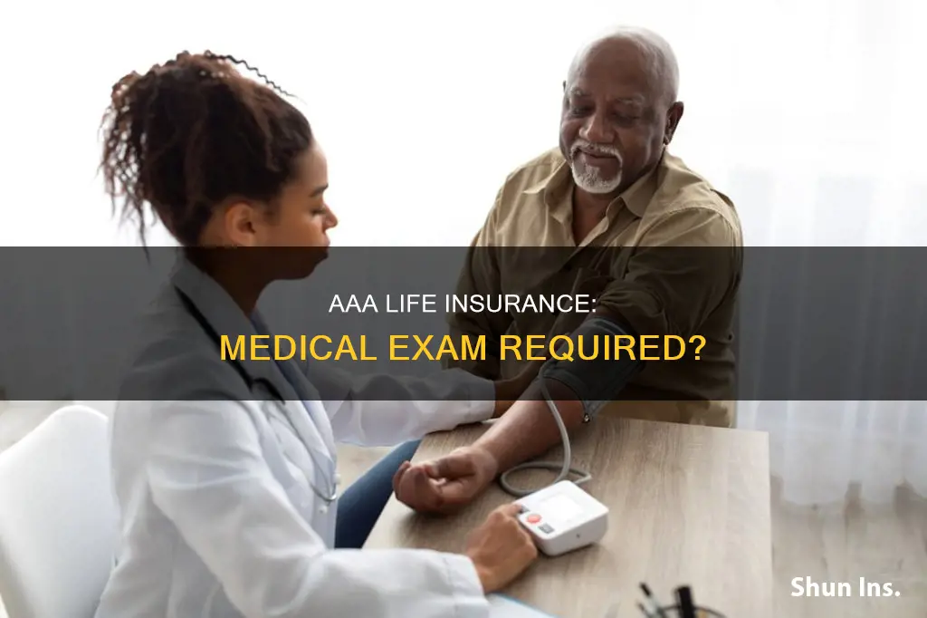 does aaa life insurance require medical exam