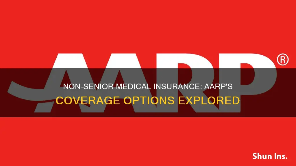 does aarp have medical insurance for non seniors
