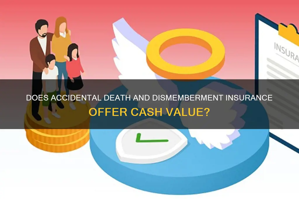 does accidental death and dismemberment insurance have a cash value