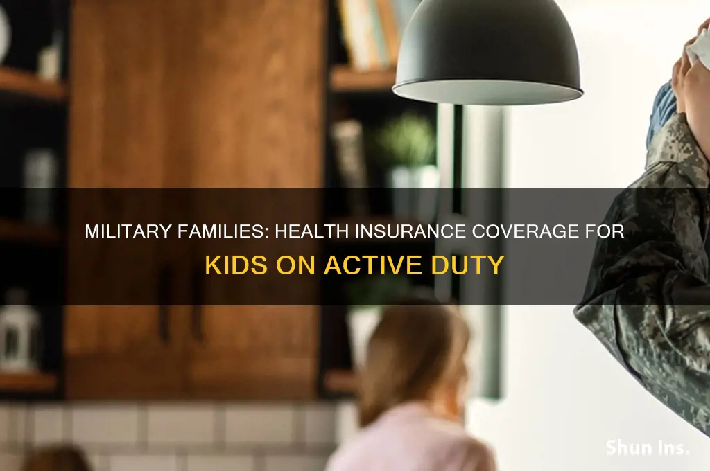 does active duty military have health insurance for kids