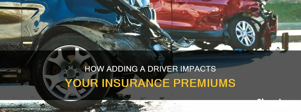does adding a driver make insurance go up