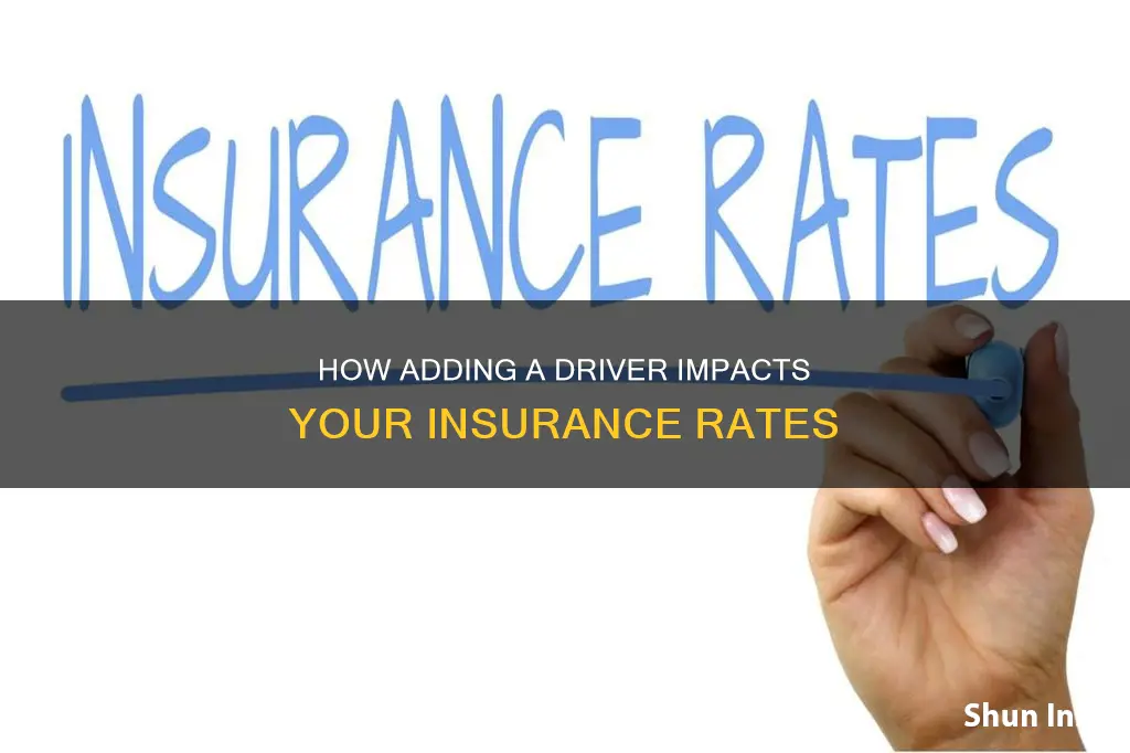 does adding someone as a dirver on insurance raise rates