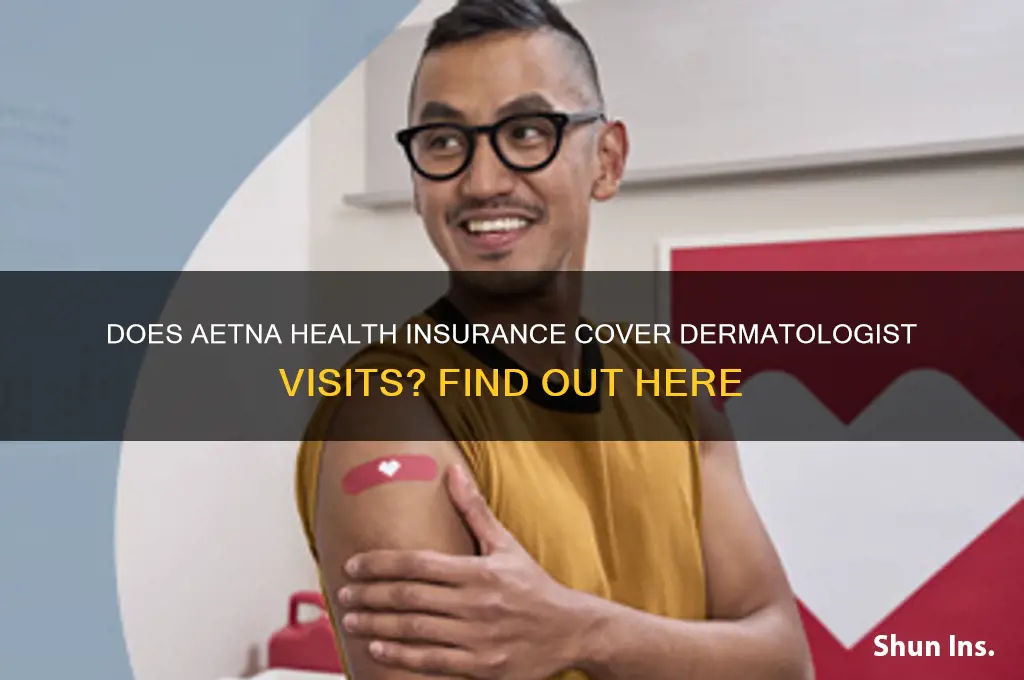 does aetna health insurance cover dermatologist