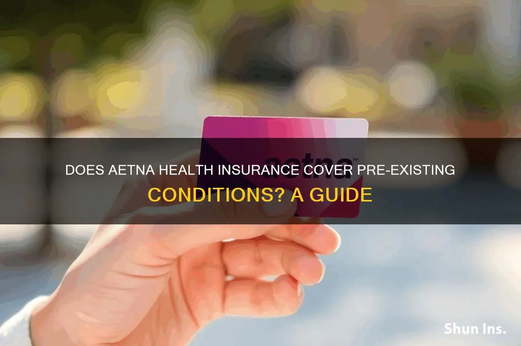 does aetna health insurance cover pre existing conditions