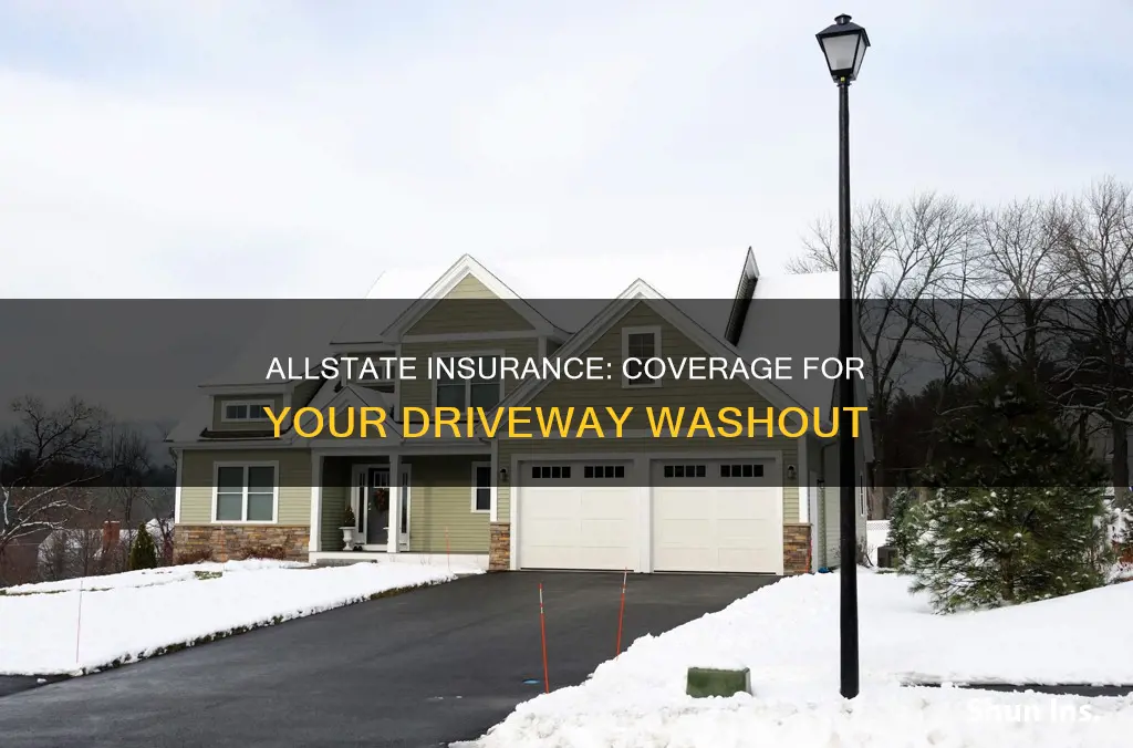 does allstate homeowners insurance washed out driveways