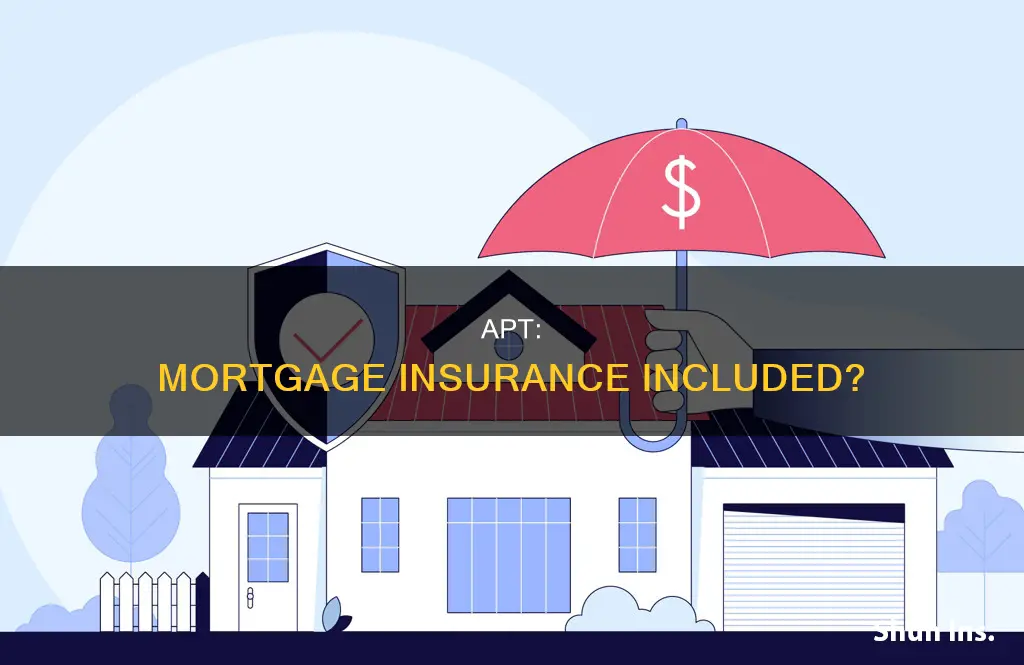 does apt include mortgage insurance
