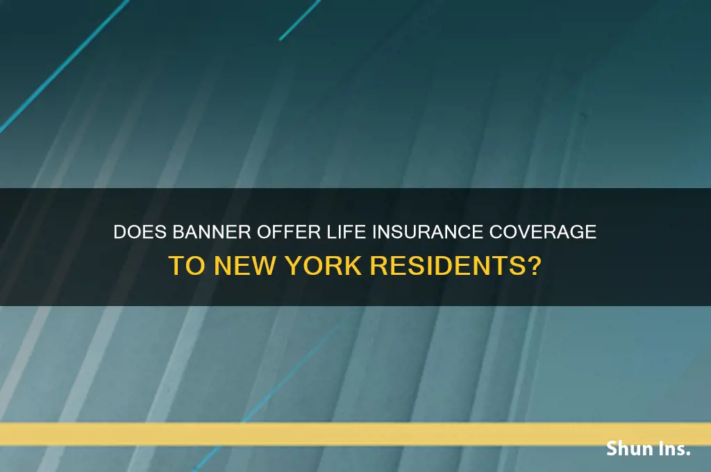 does banner insure nys residents for lfe insurances