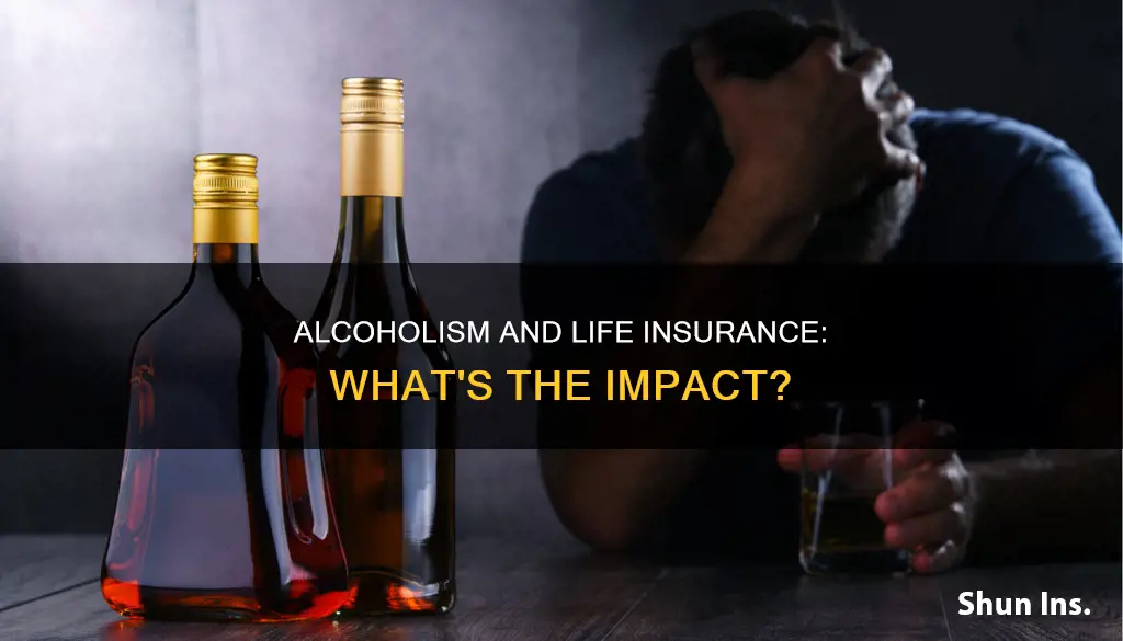 does being an alcoholic affect my life insurance