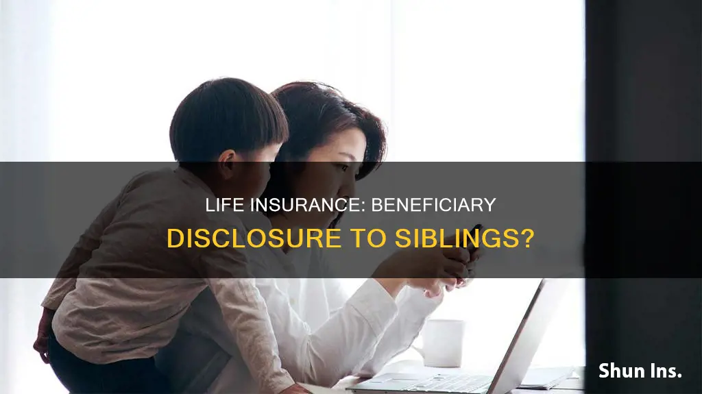 does beneficiary have to disclose life insurance to siblings