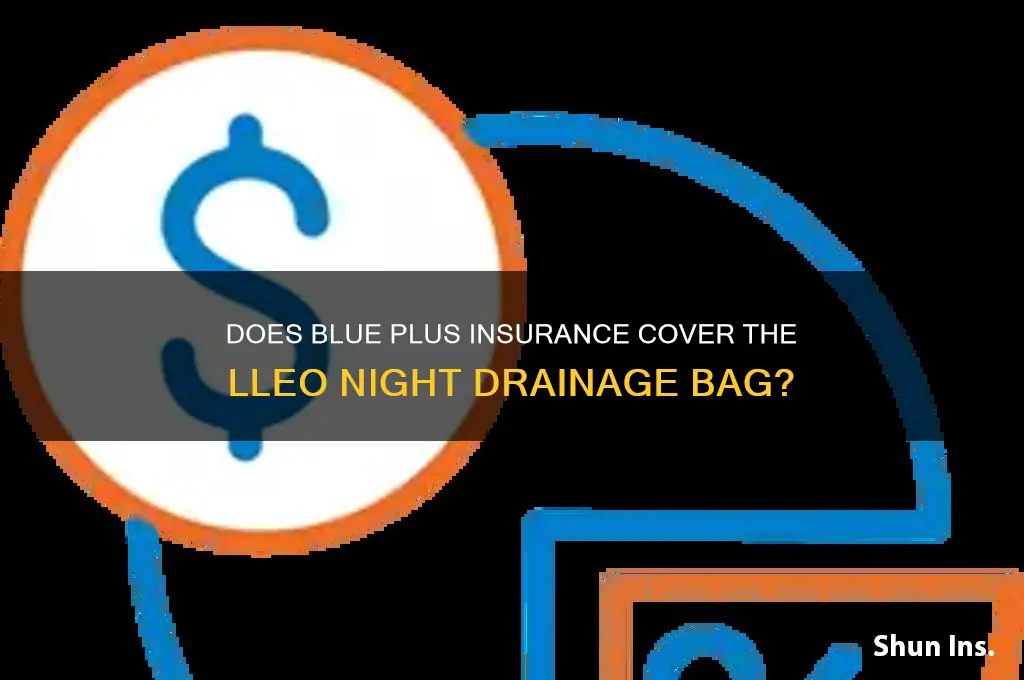 does blue plus insures the lleo night drainene bag