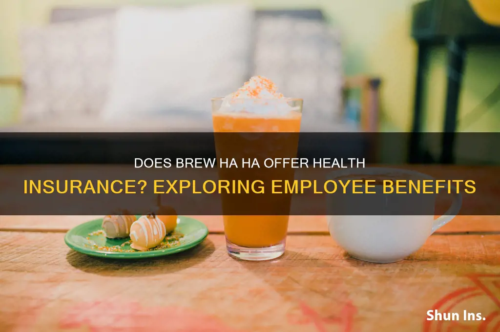 does brew ha ha have health insurance