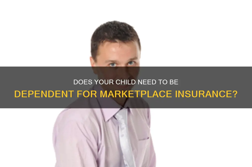 does child have to be dependent for marketplace insurance