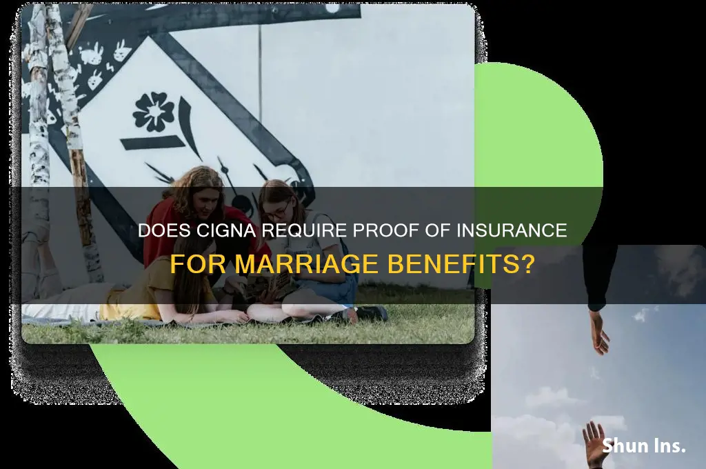 does cigna ask for proof of insurance for marriage