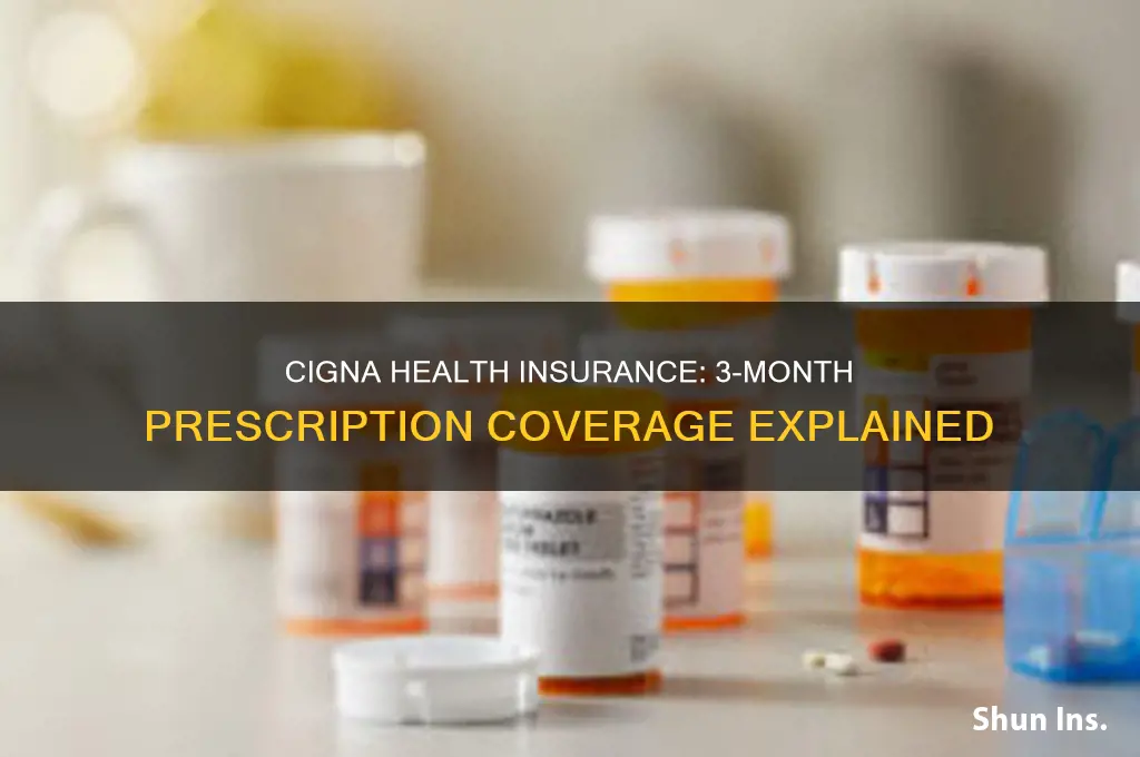 does cigna health insurance cover 3 month prescriptions