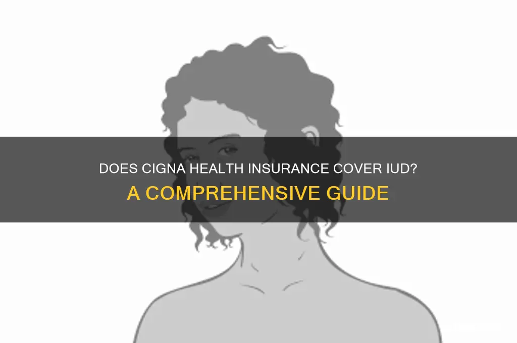 does cigna health insurance cover iud