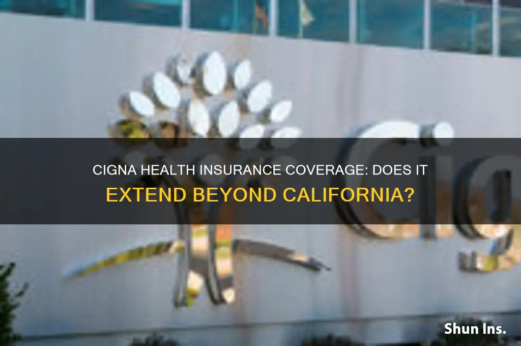 does cigna health insurance cover you outside of california