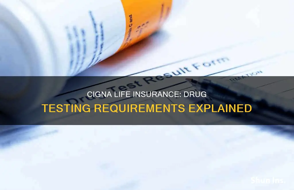 does cigna life insurance require a drug test