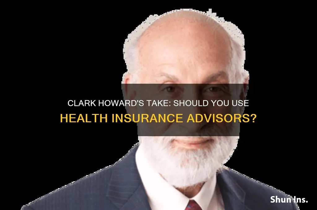 does clark howard suggest health insurance advisors