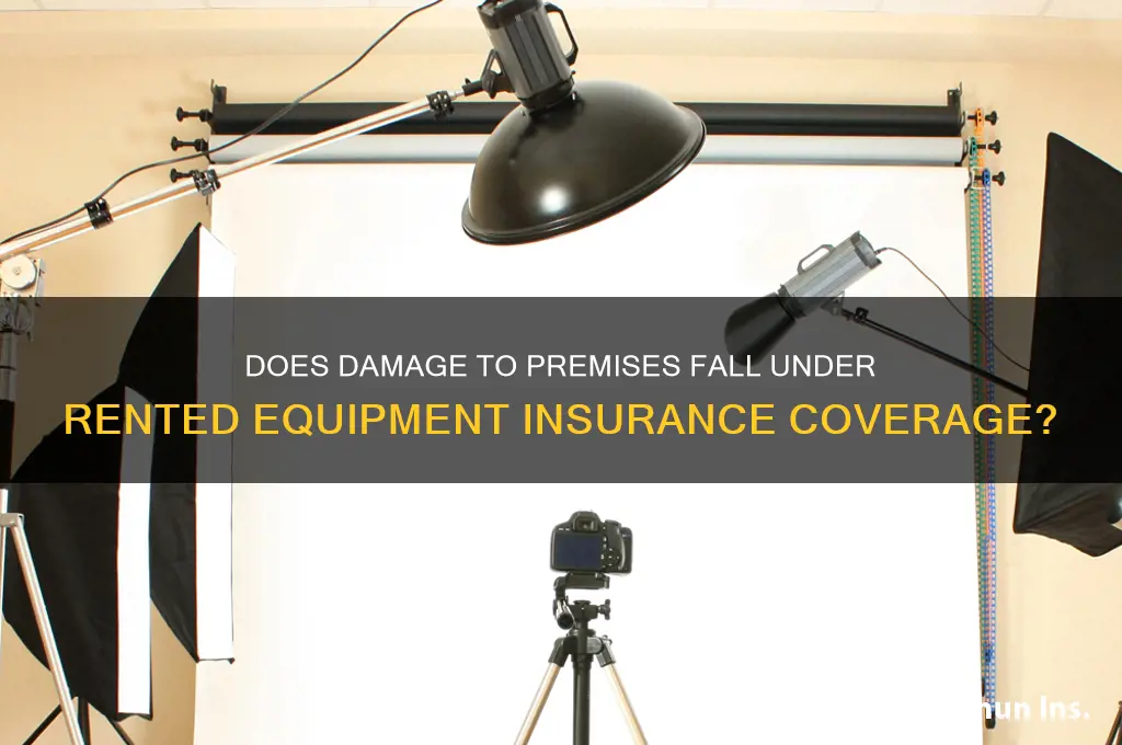 does damage to premises count as rented equipment insurance