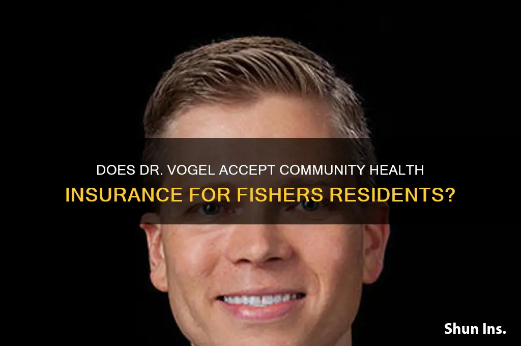 does dr vogel fishers in except community health insurance