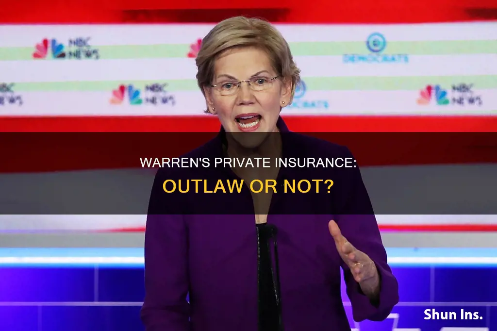 does elizabeth warren want to outlaw private insurance