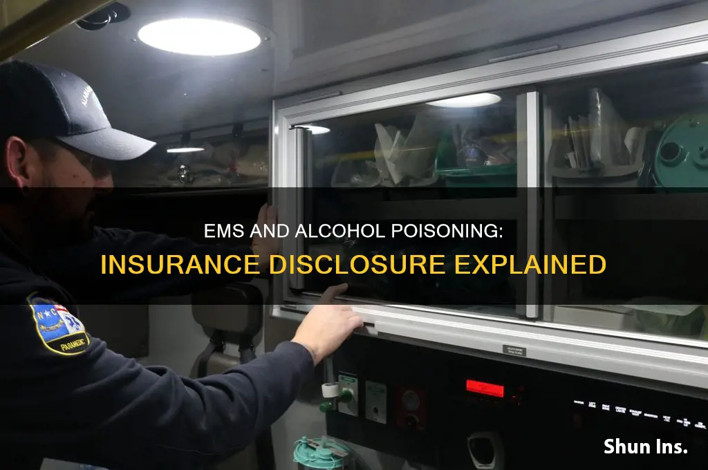 does ems disclose to insurance if you have alcohol poison