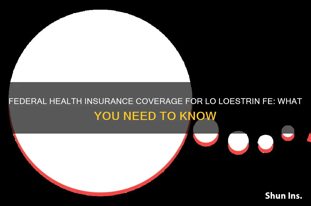 does federal health insurance cover lo loestrin fe