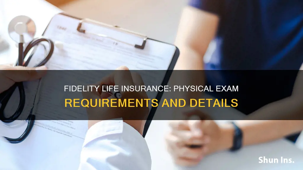 does fidelity life insurance require a physical