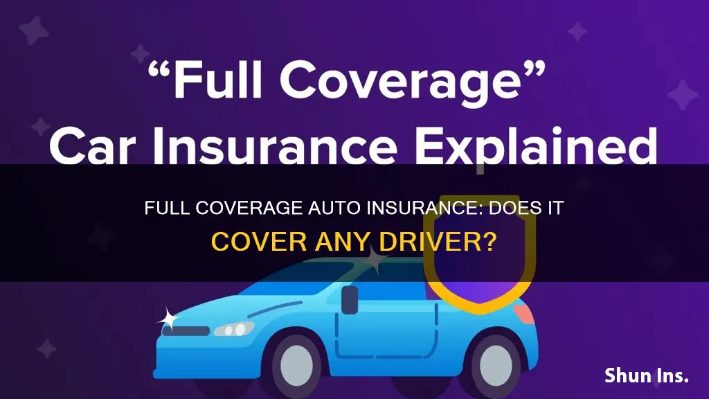 does full coverage auto insurance cover any driver