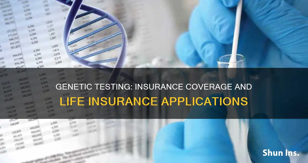 does genetic testing affect insurance coverage apply for life insurance