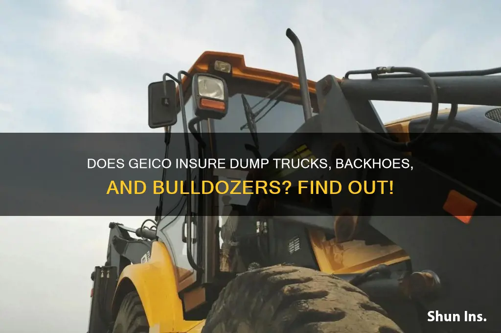 does gieco insure dump trucks backoe and dozer