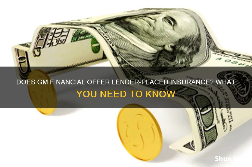 does gm financial give lender placed insurance
