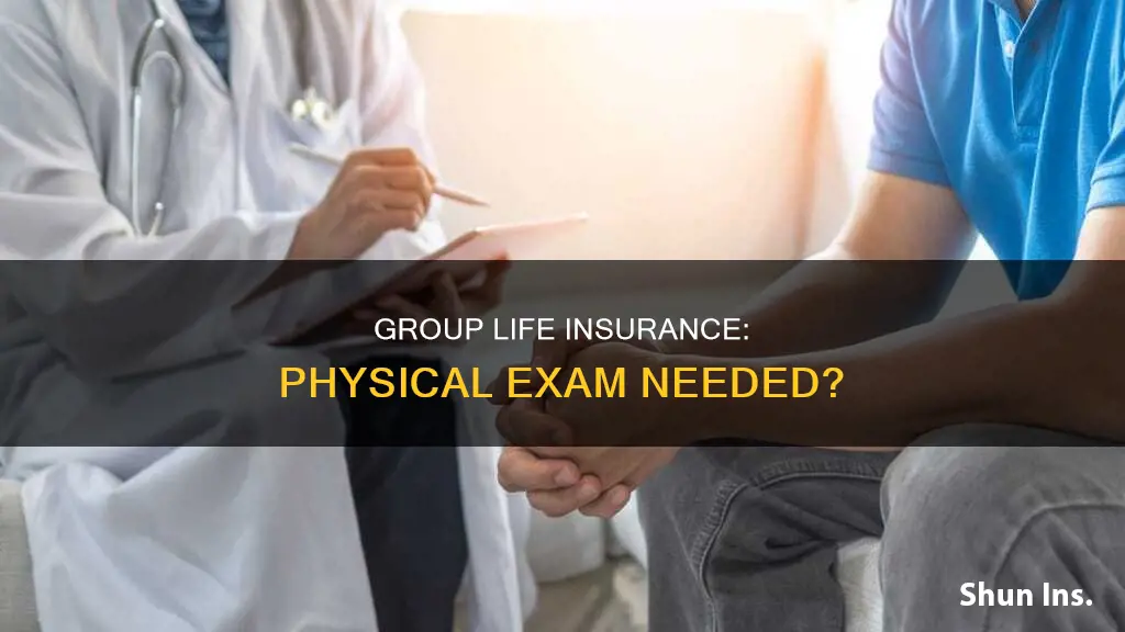 does group life insurance require a physical exam