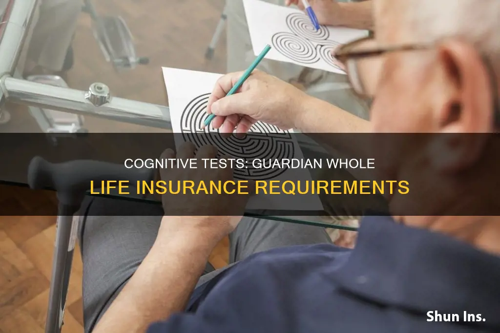 does guardian whole life insurance require a cognitive test