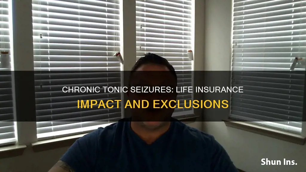 does having a chronic tonic seizure affect life insurance