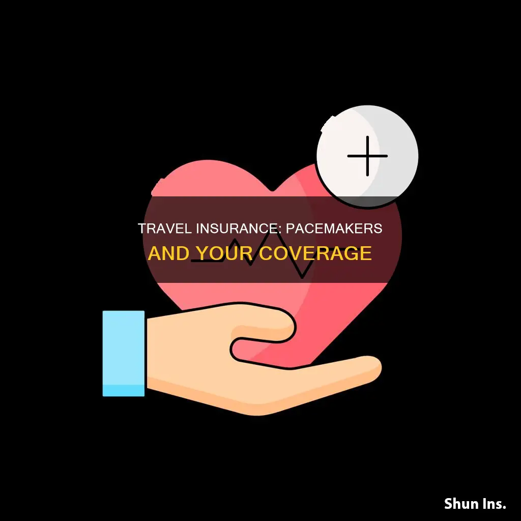 does having a pacemaker affect holiday insurance