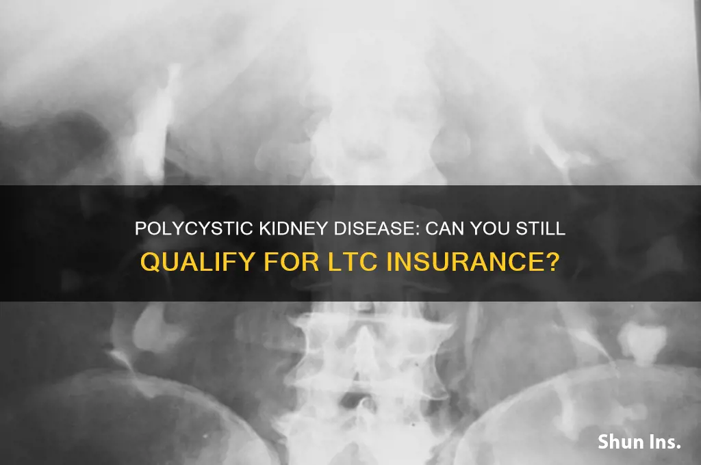 does having polycystic kidney disease preclude ltc insurance