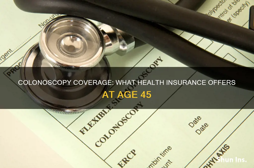 does health insurance cover colonoscopy at 45 years old